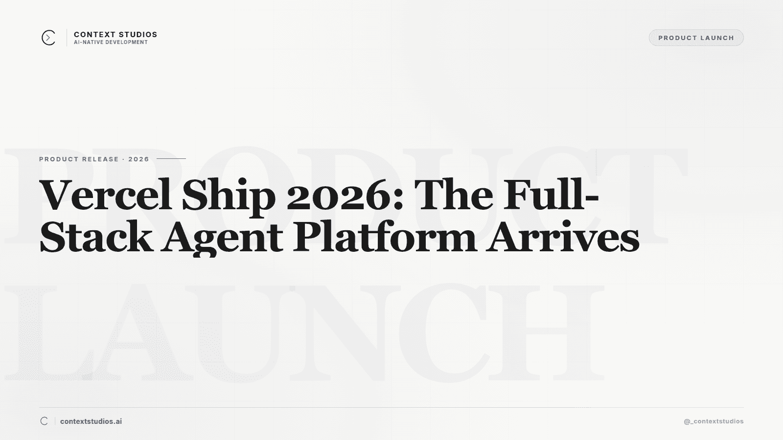 Vercel Ship 2026: The Full-Stack Agent Platform Arrives