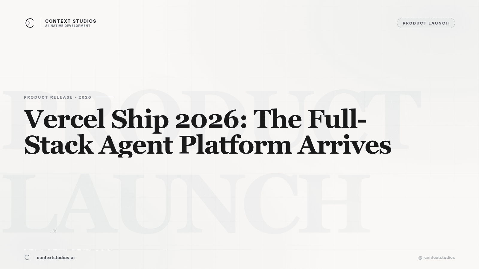 Vercel Ship 2026: The Full-Stack Agent Platform Arrives