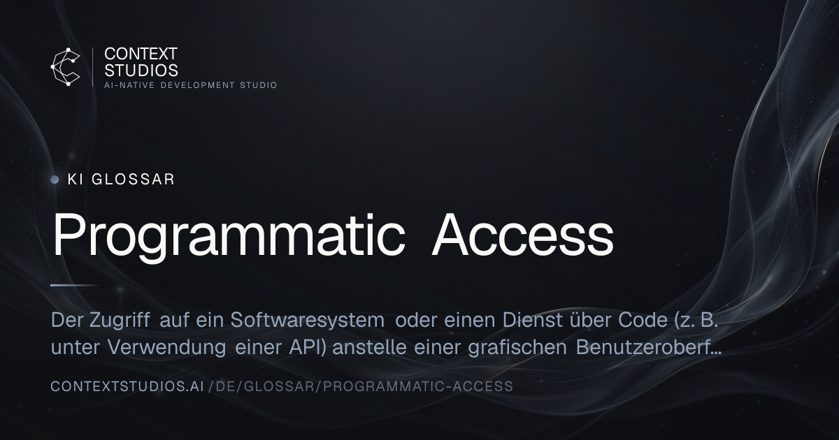 Programmatic Access | KI Glossar 2026 | Context Studios